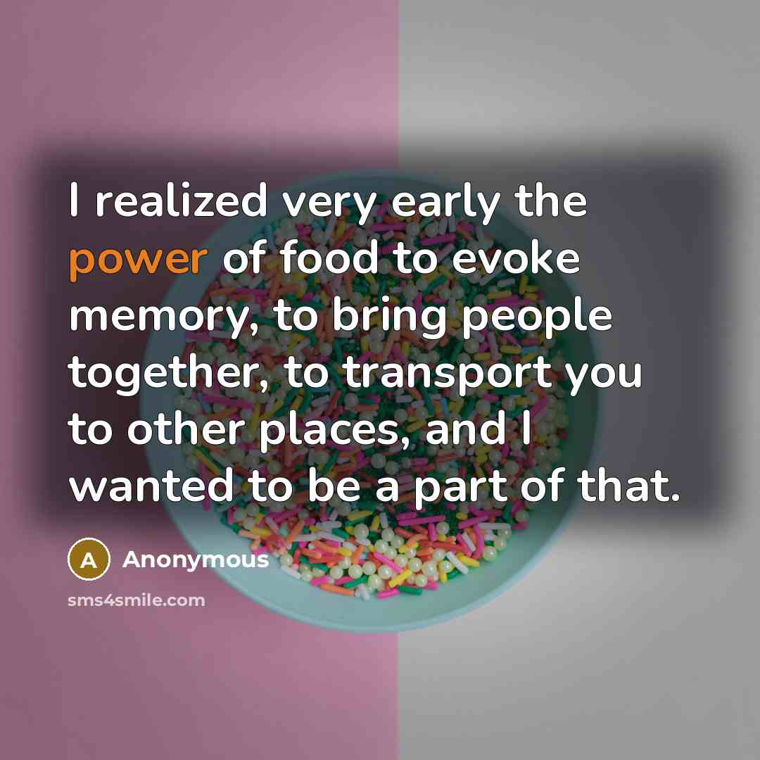 “I realized very early the power of food to evoke…” quote by Anonymous