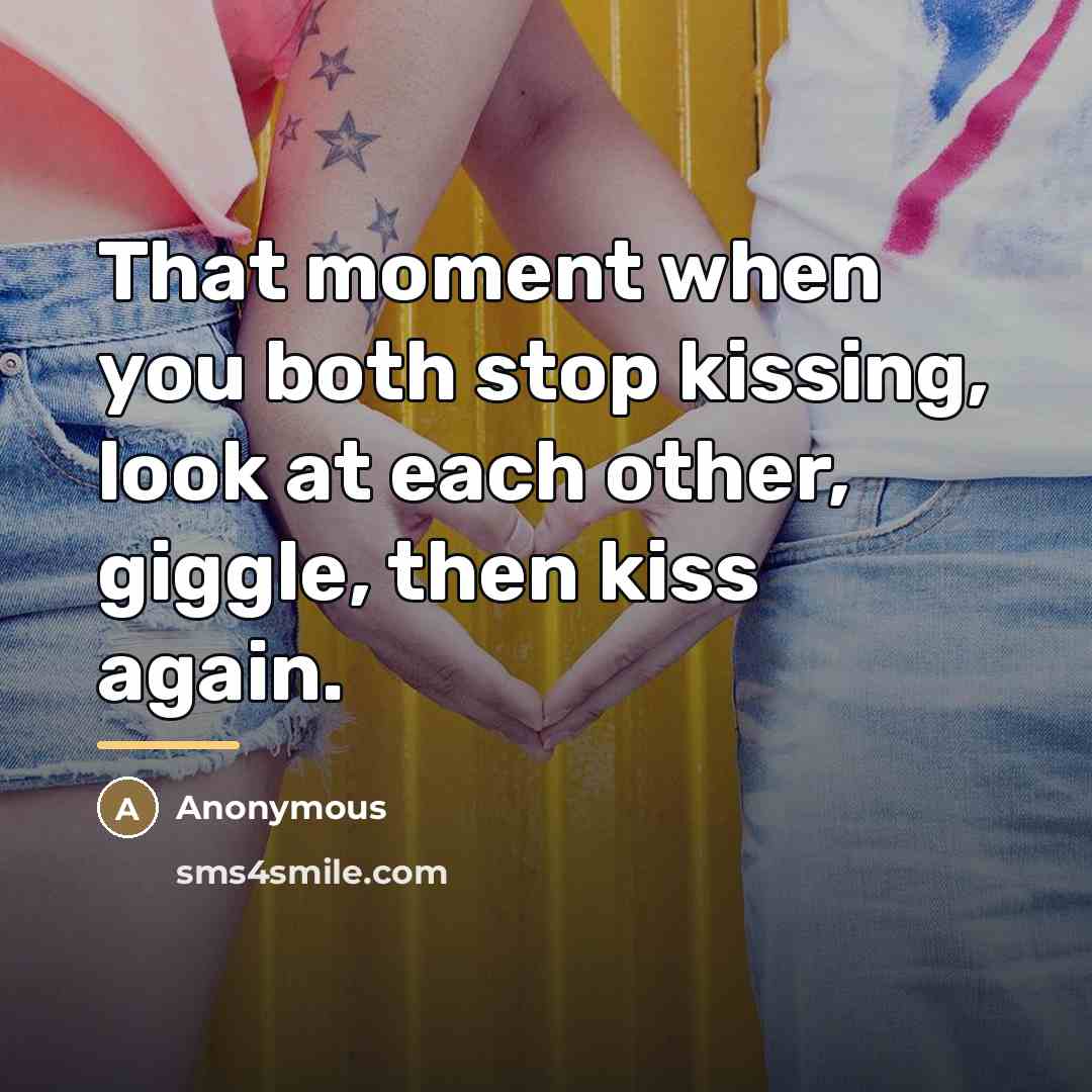 “That moment when you both stop kissing, look at each…” quote by Anonymous