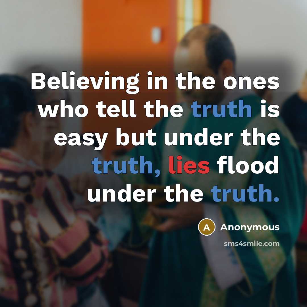 “Believing in the ones who tell the truth is easy…” quote by Anonymous