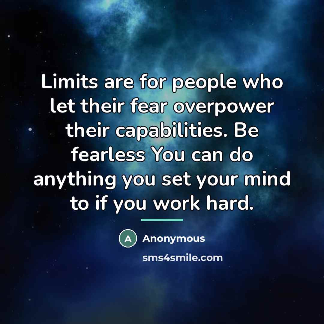 “Limits are for people who let their fear overpower their…” quote by Anonymous