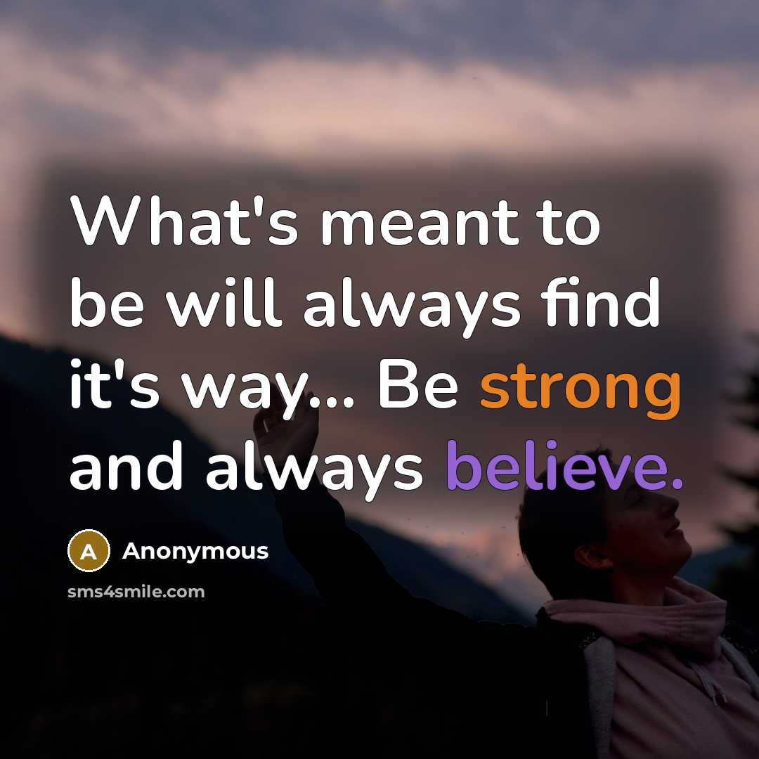 “What's meant to be will always find it's way... Be…” quote by Anonymous