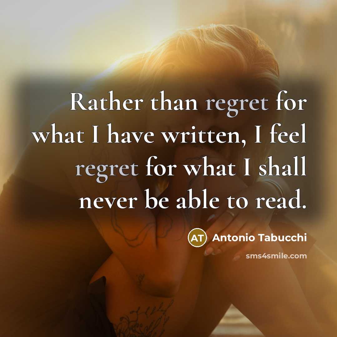 “Rather than regret for what I have written, I feel…” quote by Antonio Tabucchi