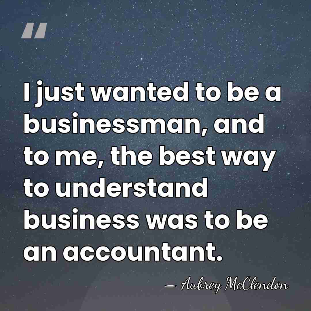 I just wanted to be a businessman, and to me, the best&hellip; - Aubrey McClendon
