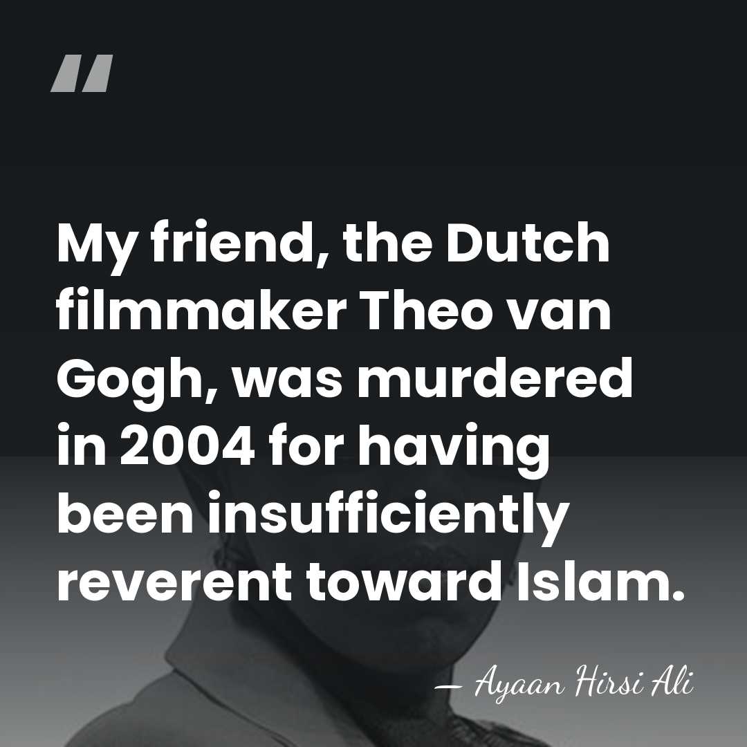 My friend, the Dutch filmmaker Theo van Gogh, was murdered in 2004&hellip; - Ayaan Hirsi Ali