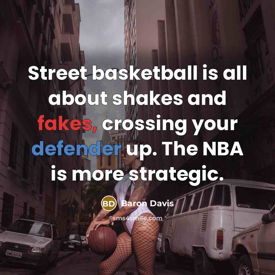 “Street basketball is all about shakes and fakes, crossing your…” quote by Baron Davis
