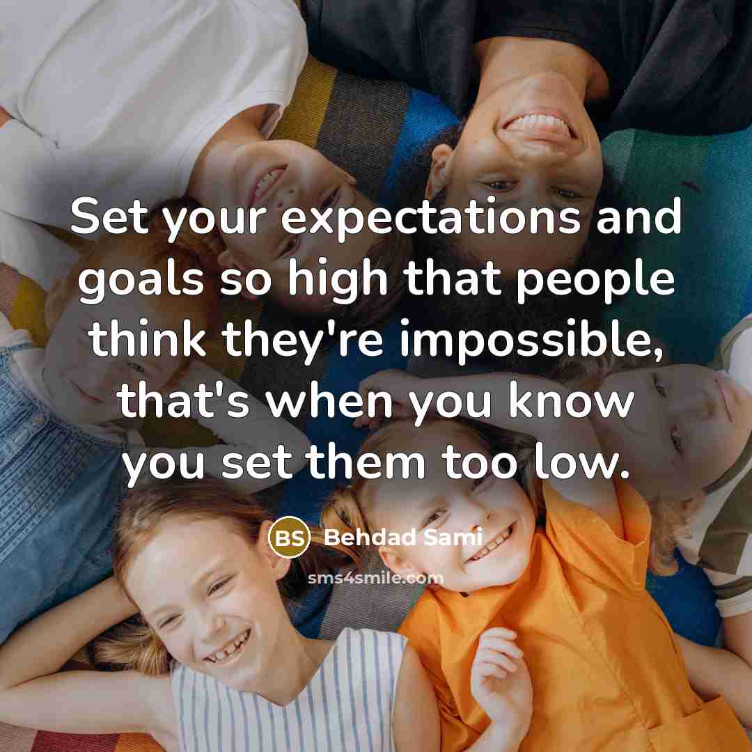 “Set your expectations and goals so high that people think…” quote by Behdad Sami