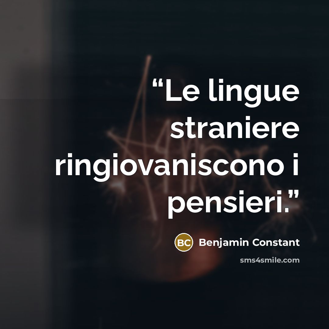 “Le lingue straniere ringiovaniscono i pensieri.” quote by Benjamin Constant