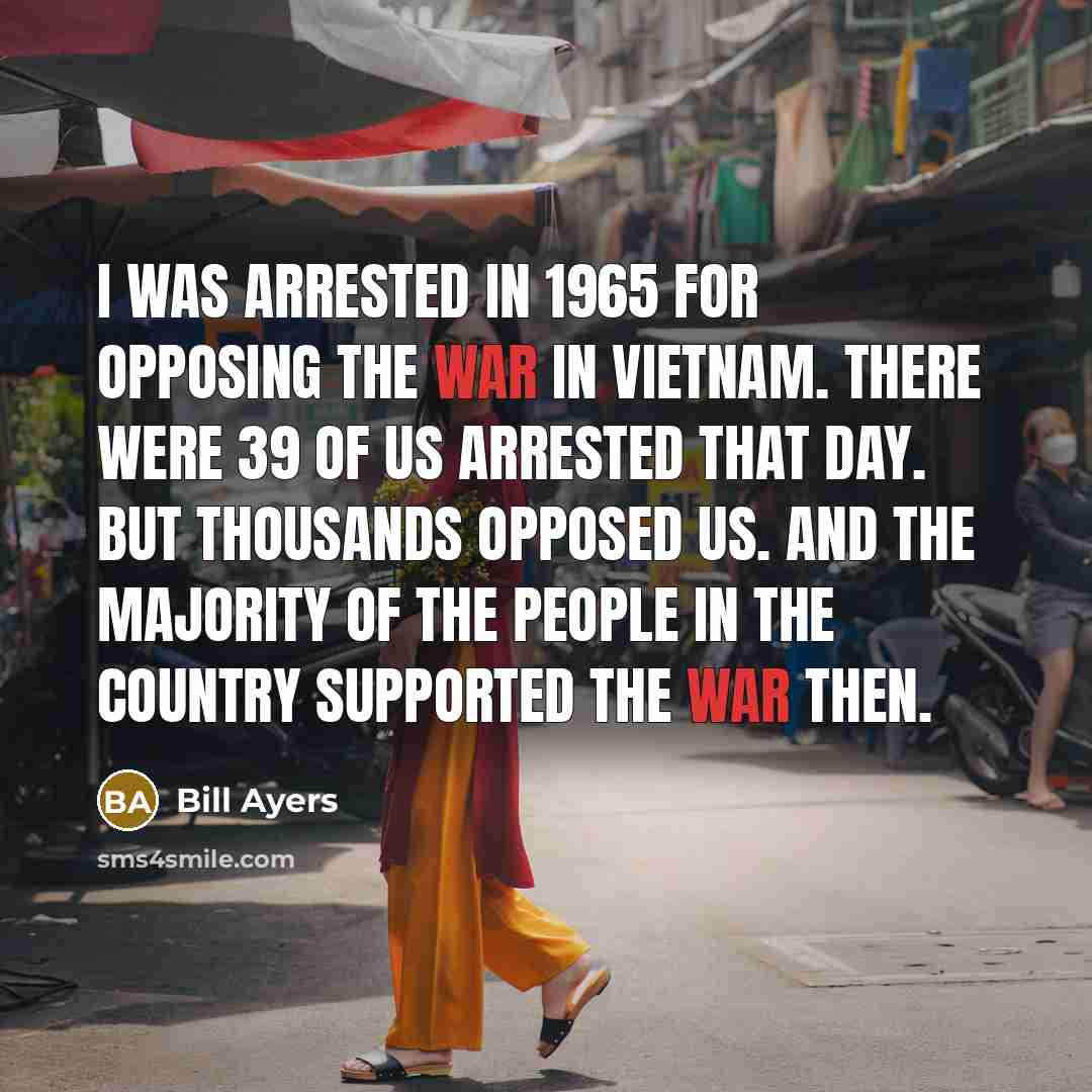 “I was arrested in 1965 for opposing the war in…” quote by Bill Ayers
