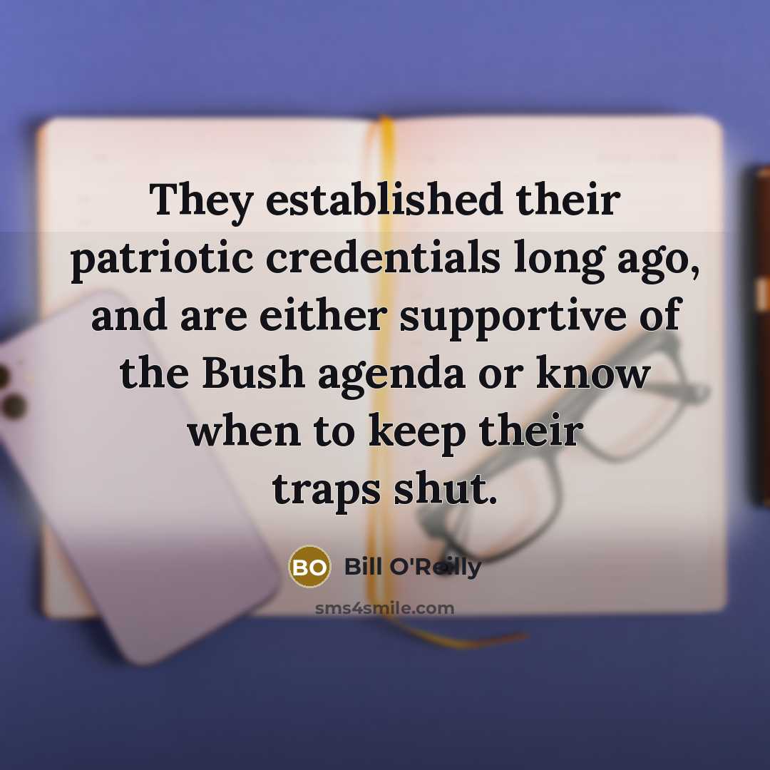 “They established their patriotic credentials long ago, and are either…” quote by Bill O'Reilly