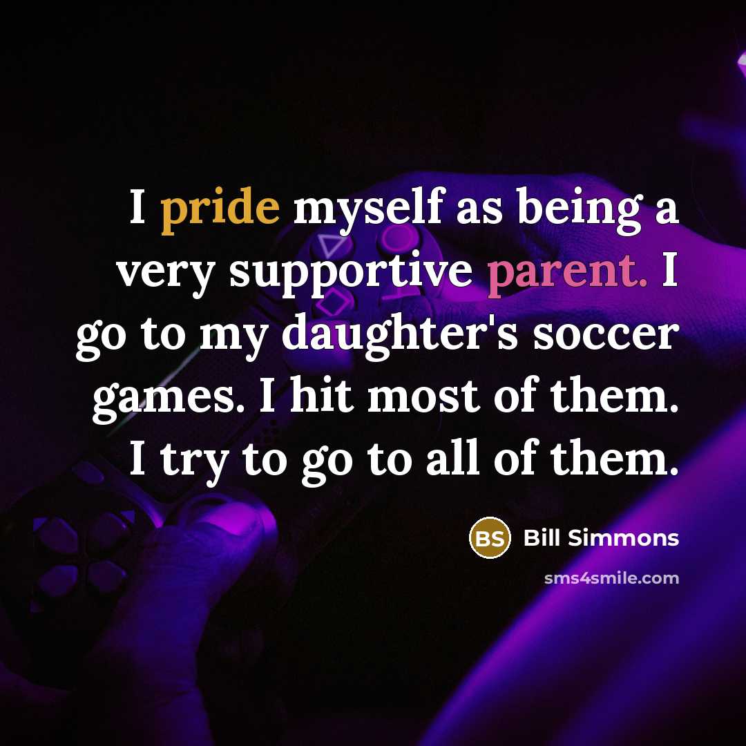 “I pride myself as being a very supportive parent. I…” quote by Bill Simmons