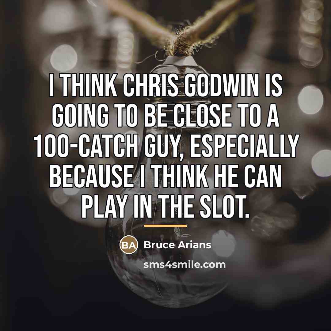 “I think Chris Godwin is going to be close to…” quote by Bruce Arians