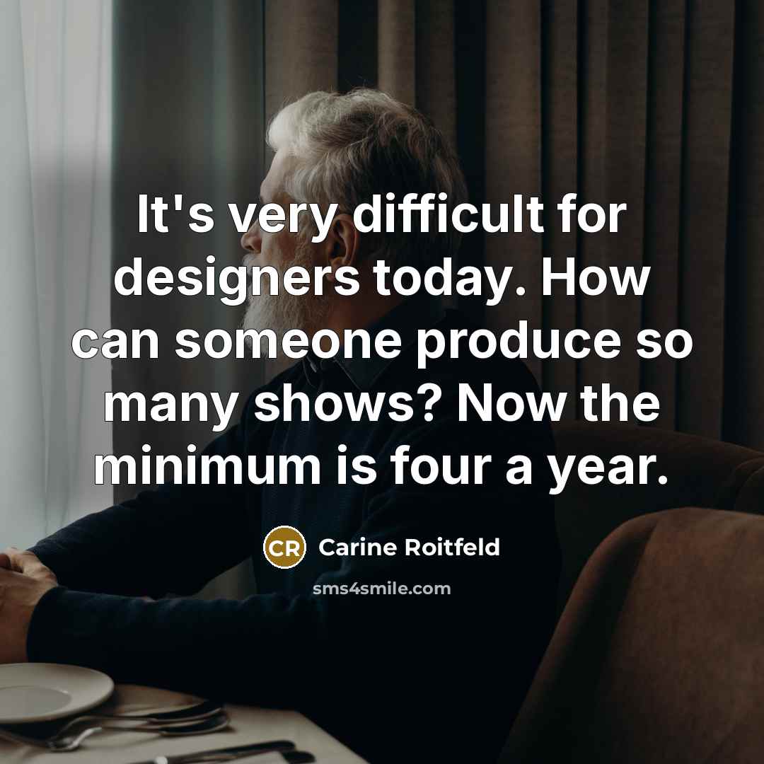 “It's very difficult for designers today. How can someone produce…” quote by Carine Roitfeld