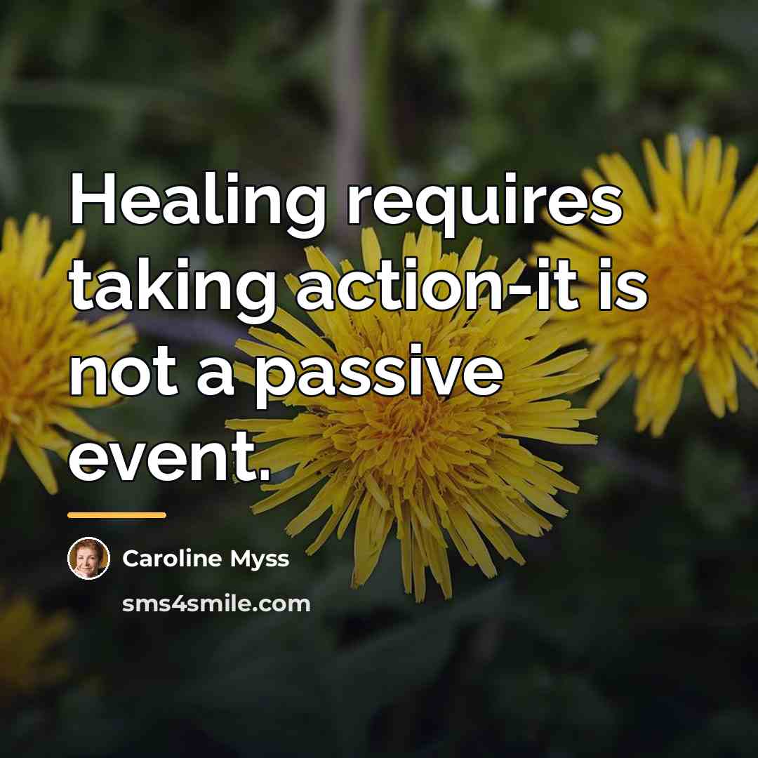 “Healing requires taking action-it is not a passive event.…” quote by Caroline Myss