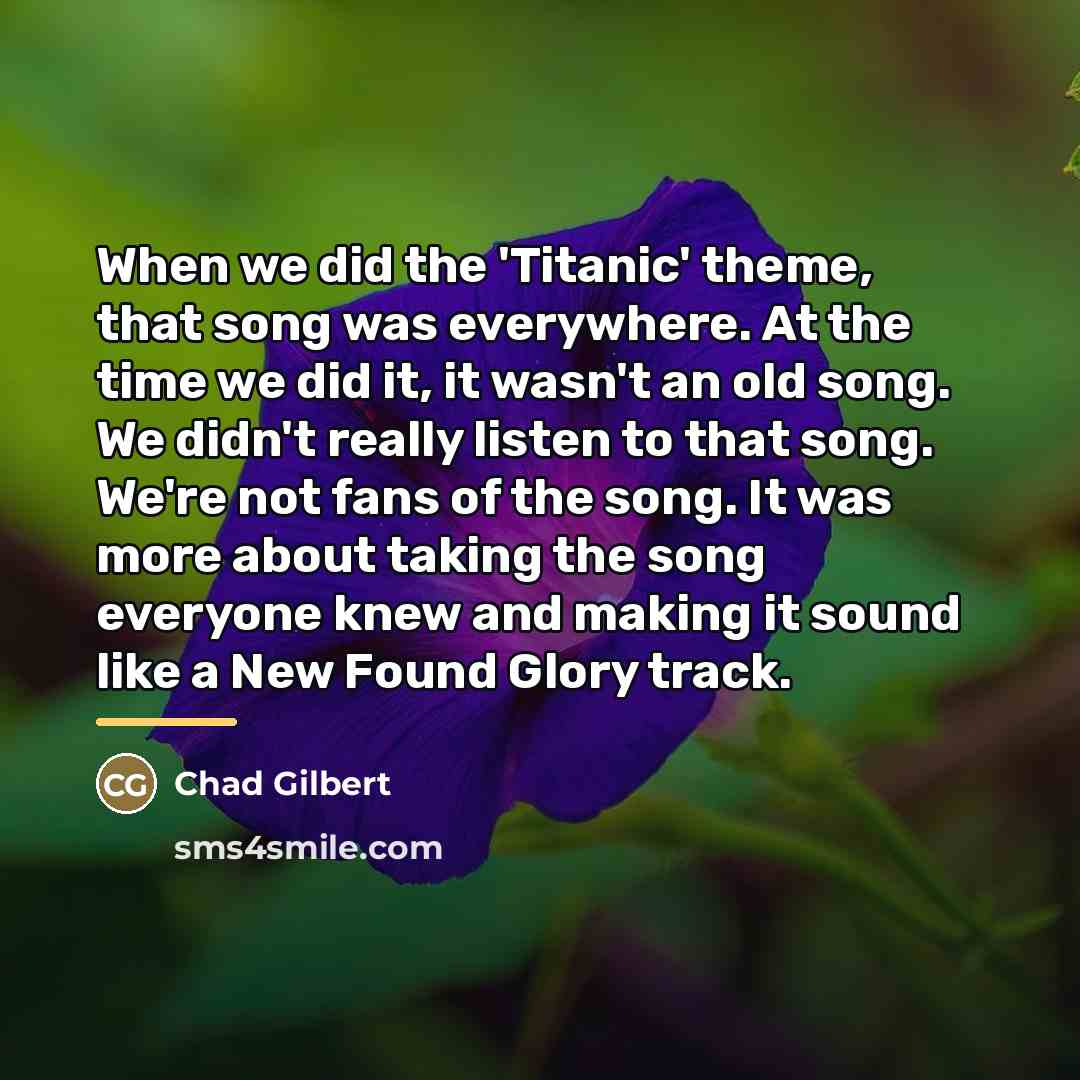 “When we did the 'Titanic' theme, that song was everywhere.…” quote by Chad Gilbert
