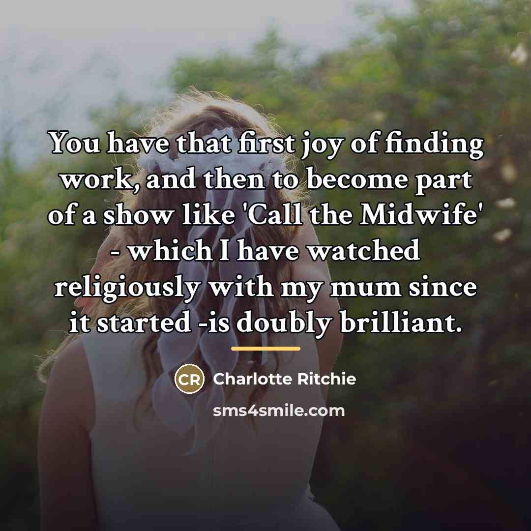 “You have that first joy of finding work, and then…” quote by Charlotte Ritchie
