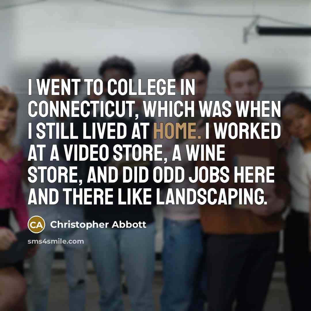 “I went to college in Connecticut, which was when I…” quote by Christopher Abbott