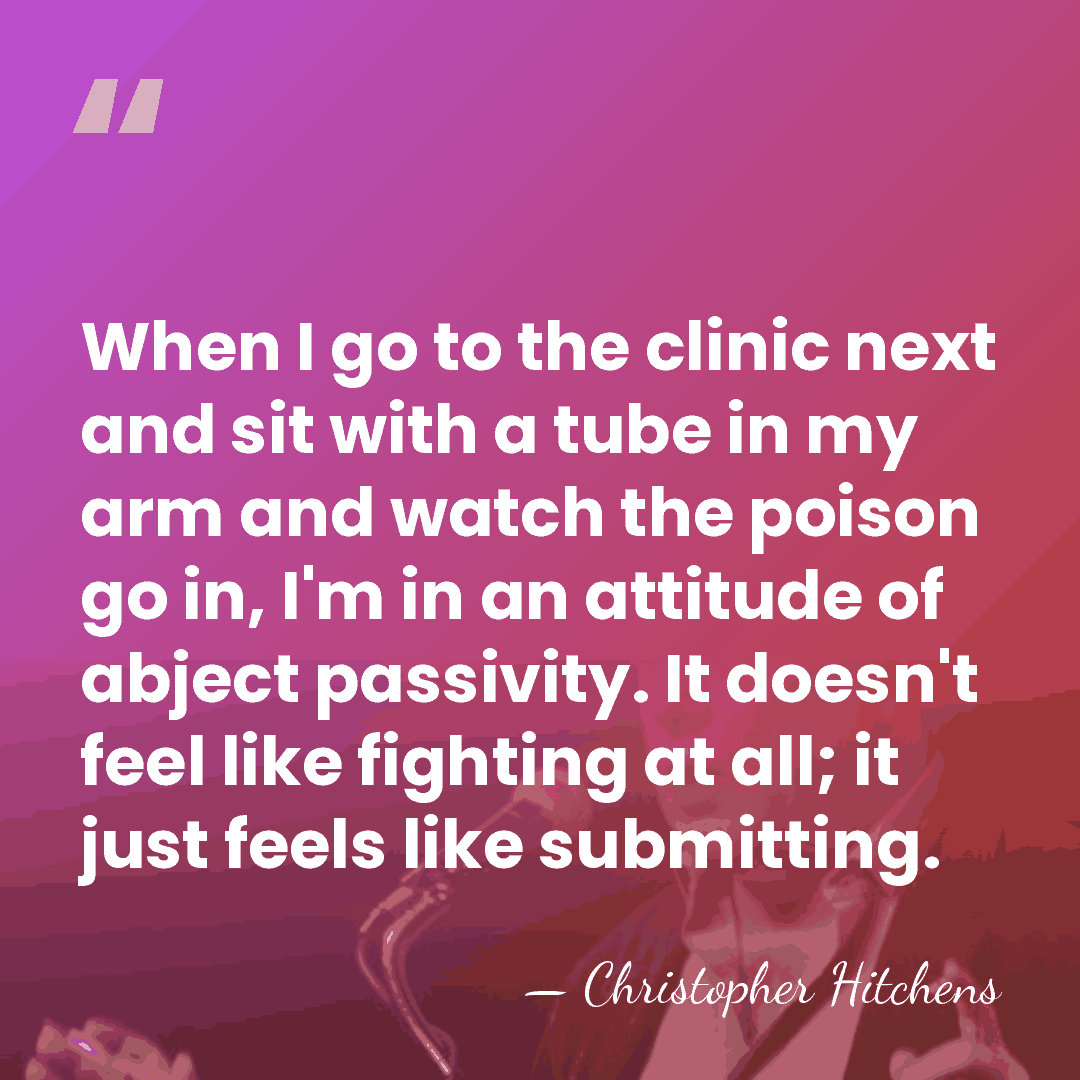When I go to the clinic next and sit with a tube&hellip; - Christopher Hitchens