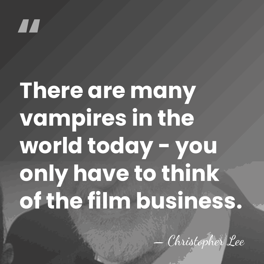 There are many vampires in the world today - you only have&hellip; - Christopher Lee