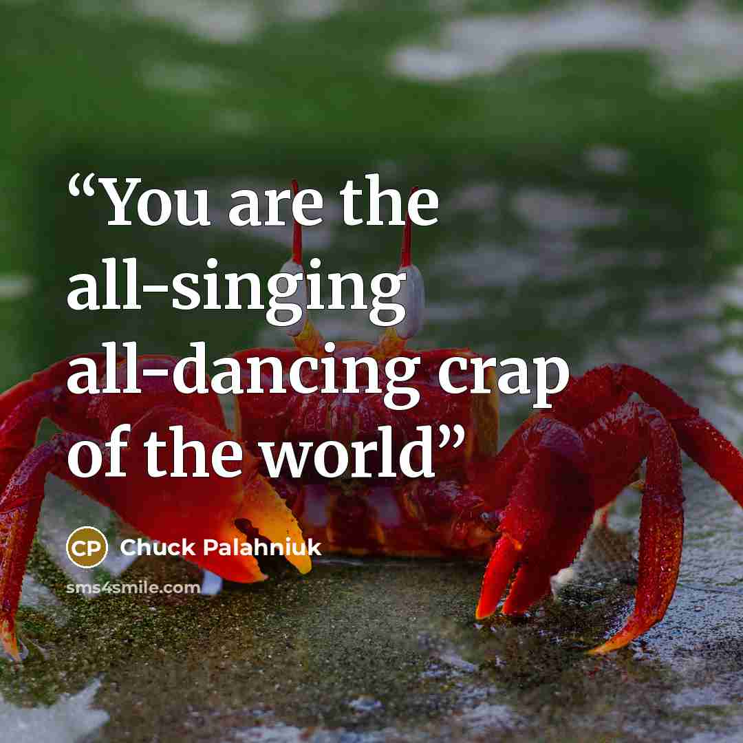 “You are the all-singing all-dancing crap of the world” quote by Chuck Palahniuk