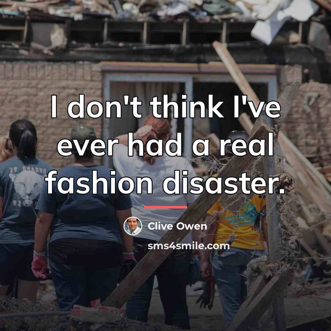 “I don't think I've ever had a real fashion disaster.…” quote by Clive Owen