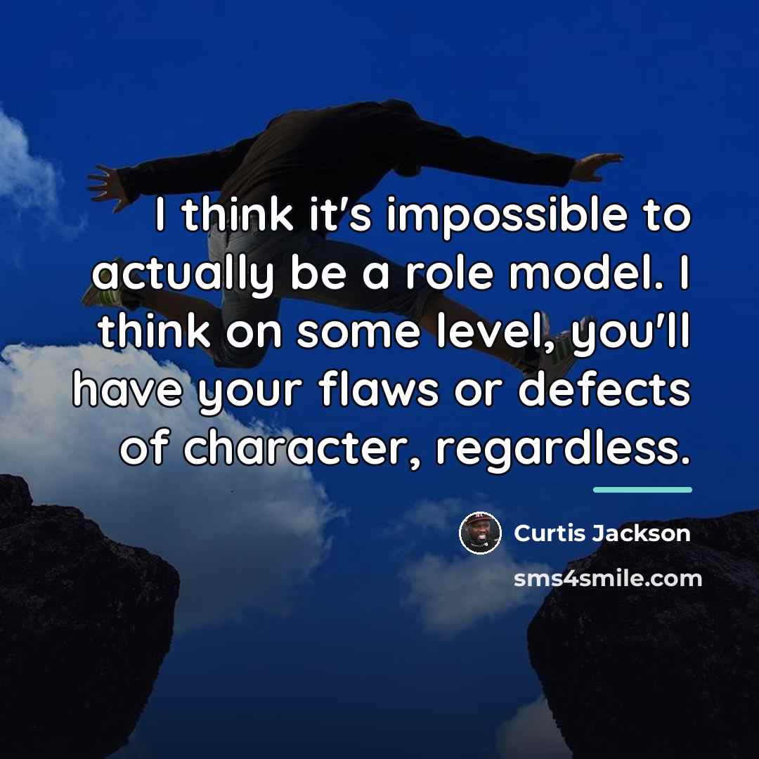 “I think it's impossible to actually be a role model.…” quote by Curtis Jackson