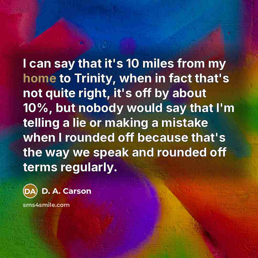 “I can say that it's 10 miles from my home…” quote by D. A. Carson