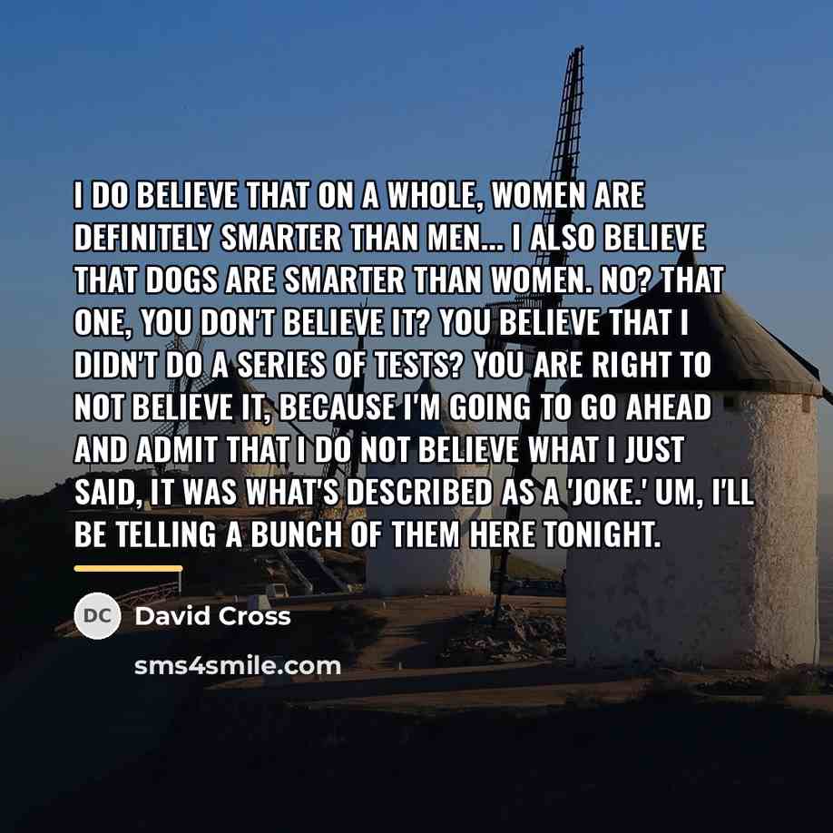 “I do believe that on a whole, women are definitely…” quote by David Cross