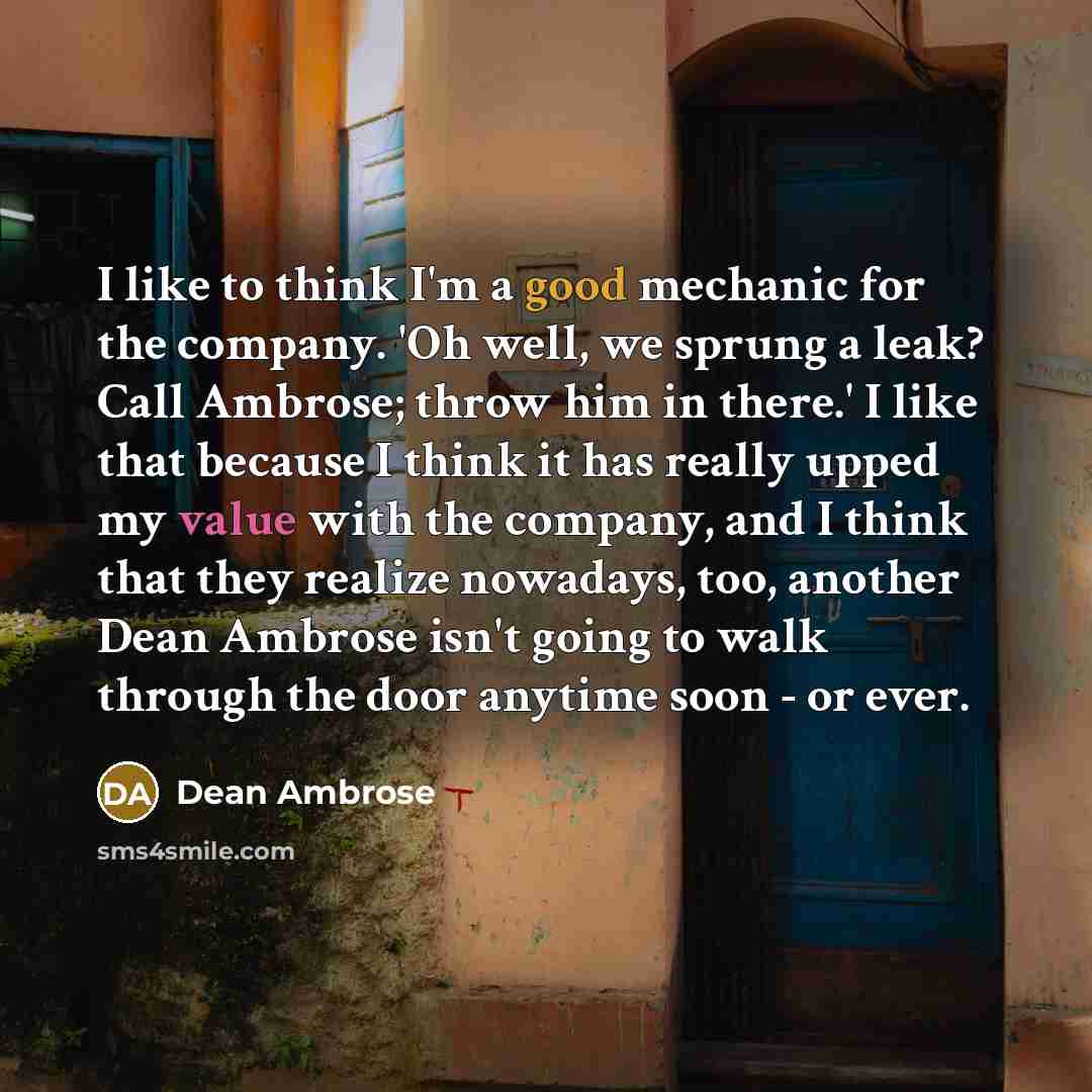 “I like to think I'm a good mechanic for the…” quote by Dean Ambrose