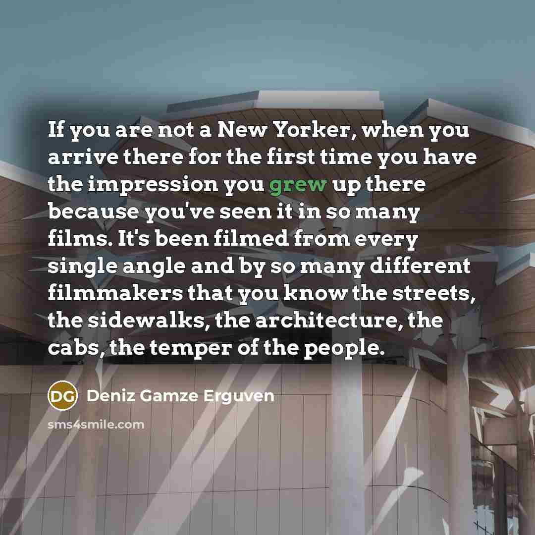 “If you are not a New Yorker, when you arrive…” quote by Deniz Gamze Erguven
