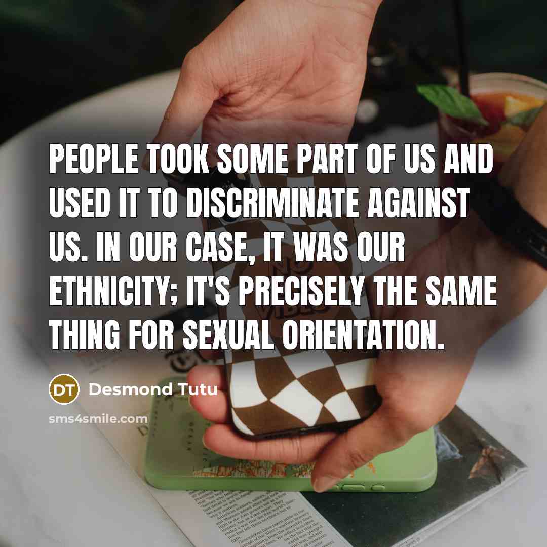 “People took some part of us and used it to…” quote by Desmond Tutu