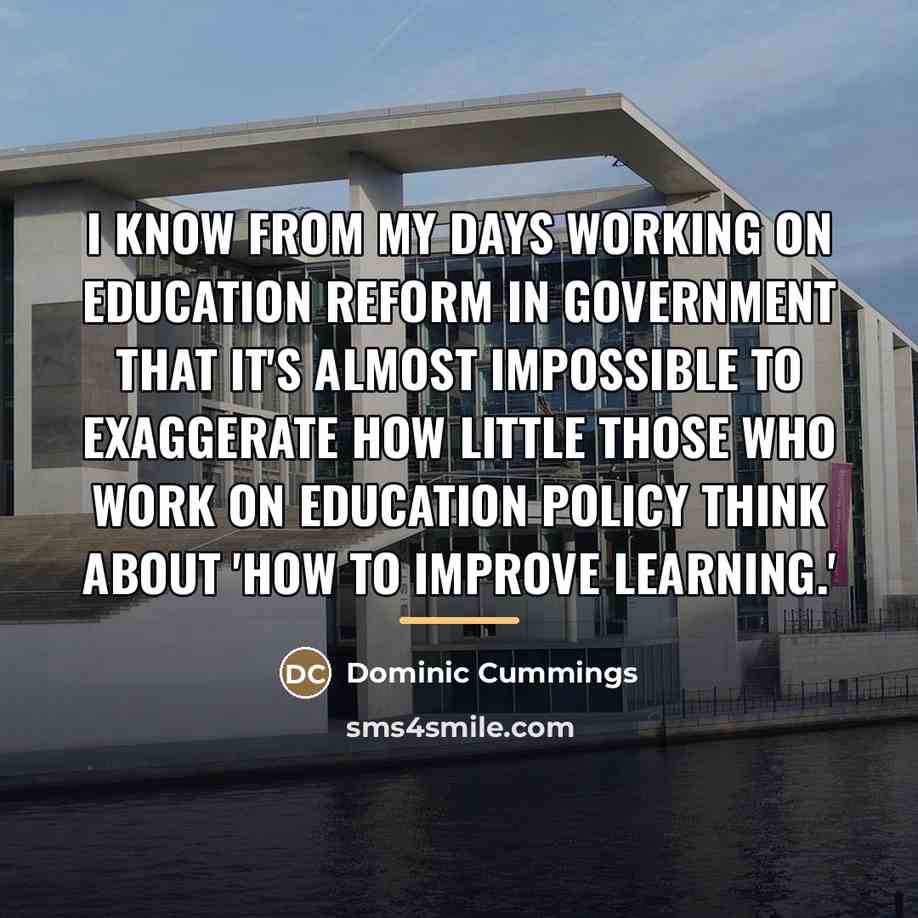 “I know from my days working on education reform in…” quote by Dominic Cummings