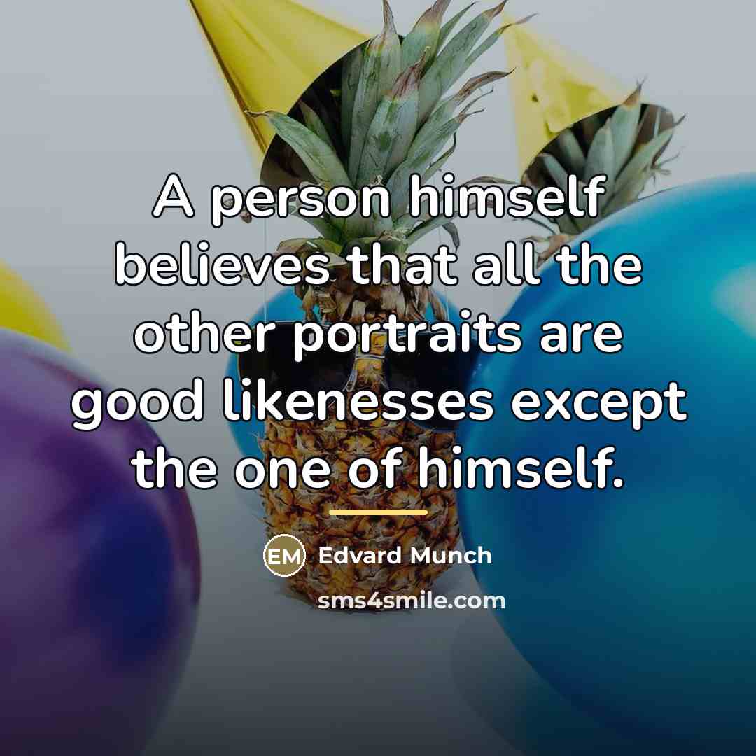 “A person himself believes that all the other portraits are…” quote by Edvard Munch