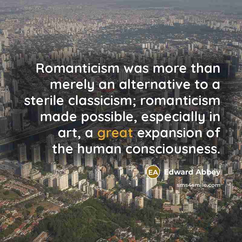 “Romanticism was more than merely an alternative to a sterile…” quote by Edward Abbey