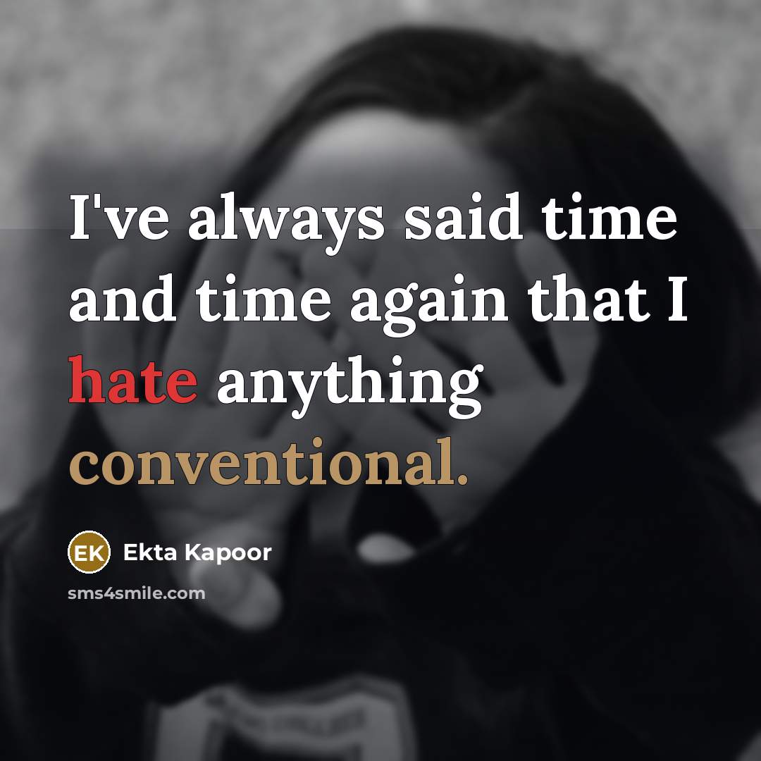 “I've always said time and time again that I hate…” quote by Ekta Kapoor