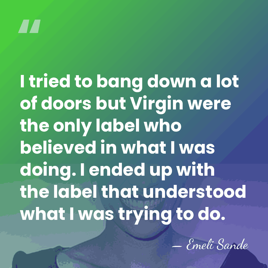 I tried to bang down a lot of doors but Virgin were&hellip; - Emeli Sande