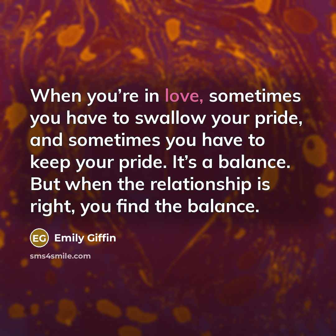 “When you’re in love, sometimes you have to swallow your…” quote by Emily Giffin
