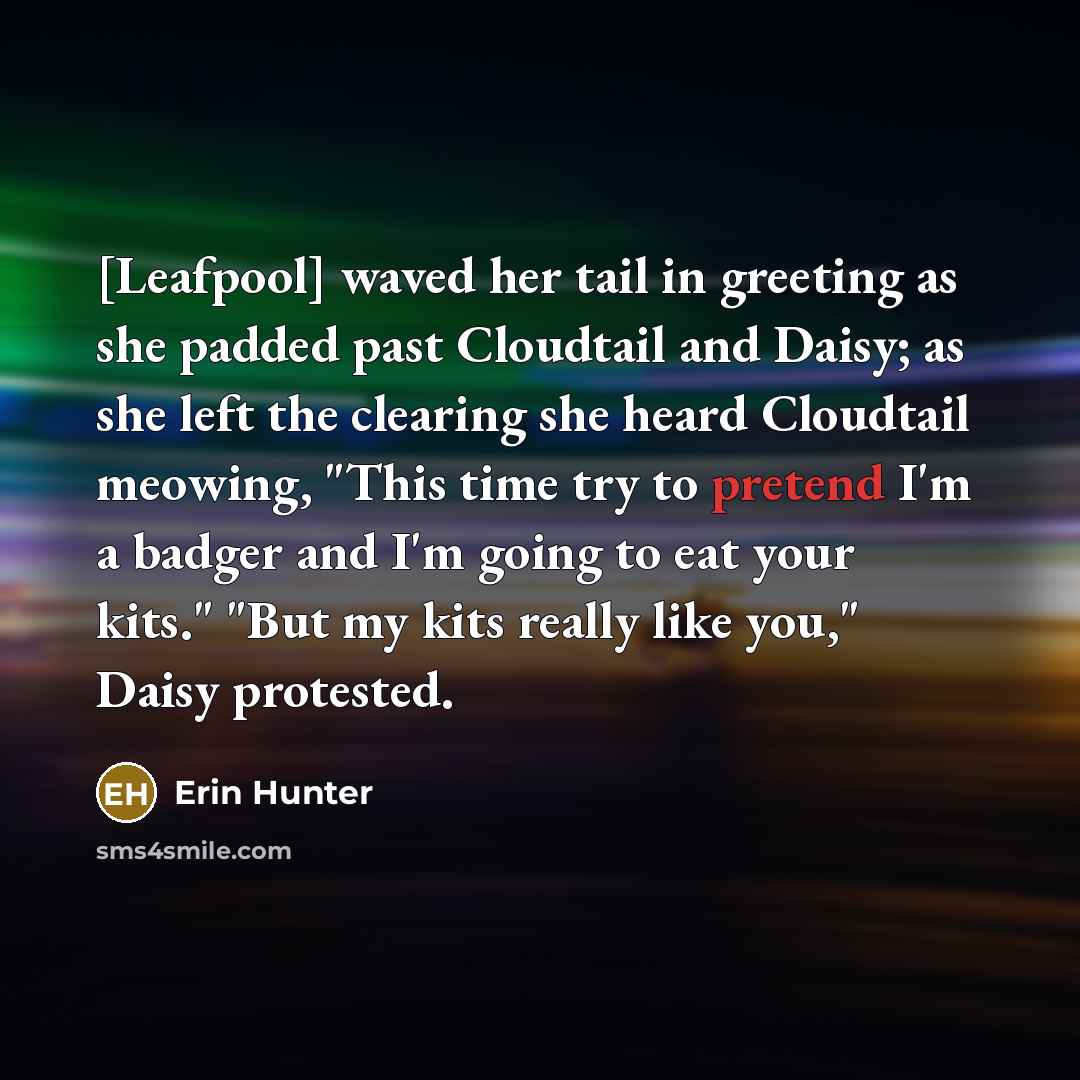“[Leafpool] waved her tail in greeting as she padded past…” quote by Erin Hunter