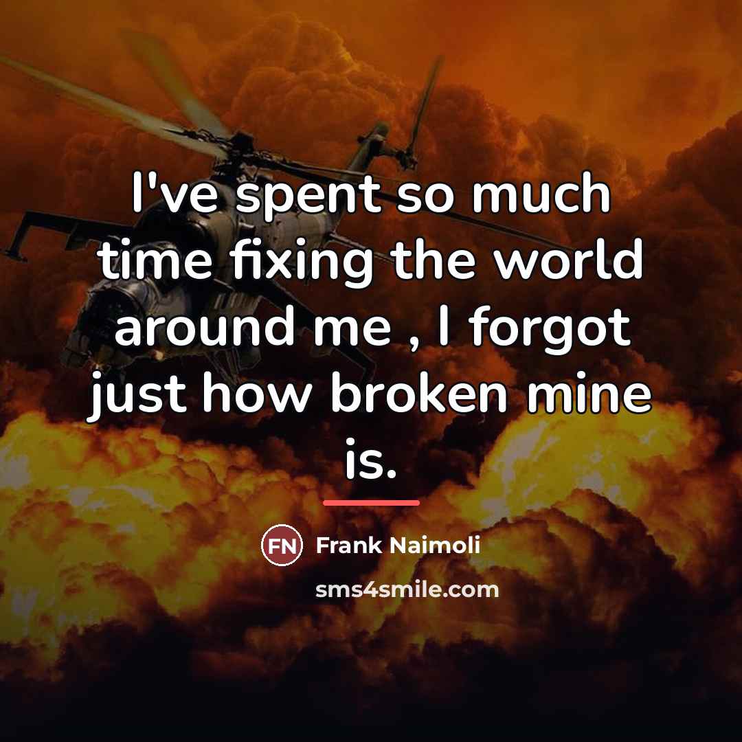 “I've spent so much time fixing the world around me…” quote by Frank Naimoli
