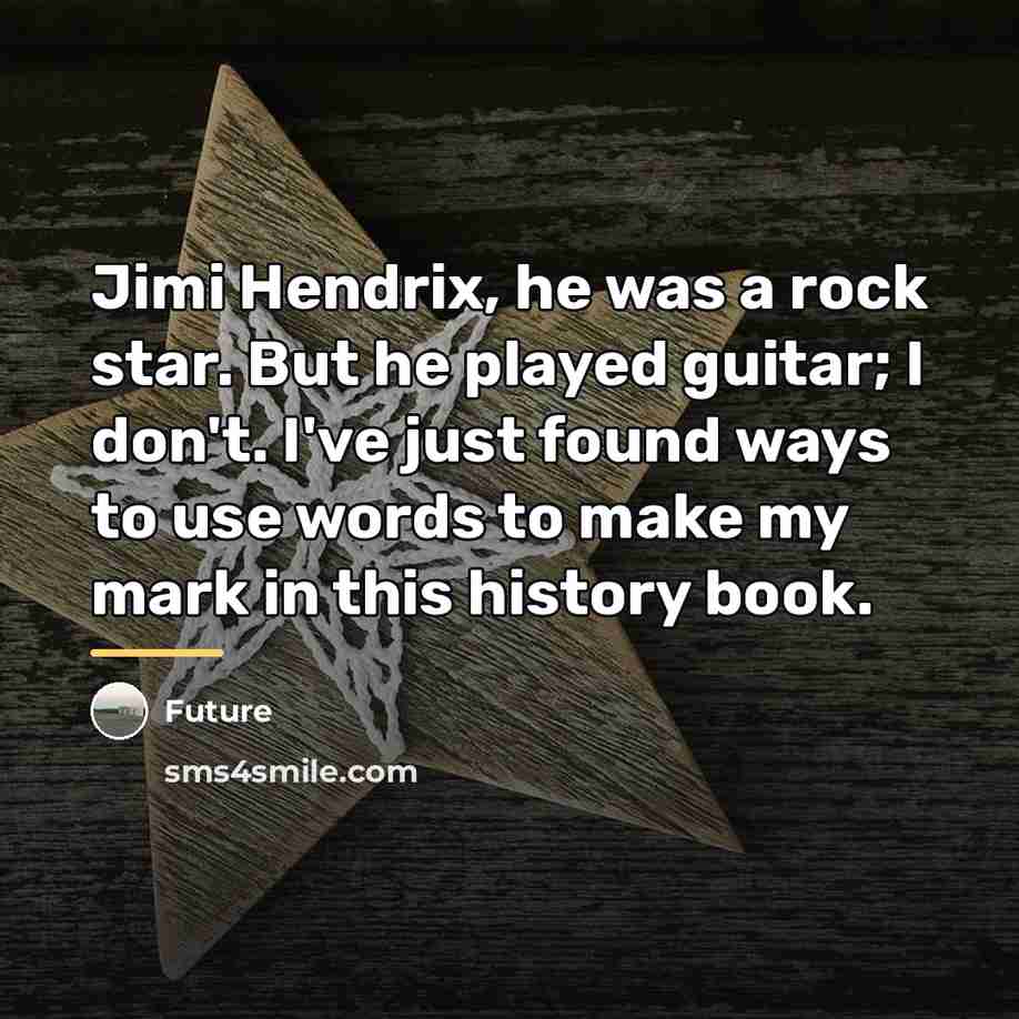 “Jimi Hendrix, he was a rock star. But he played…” quote by Future