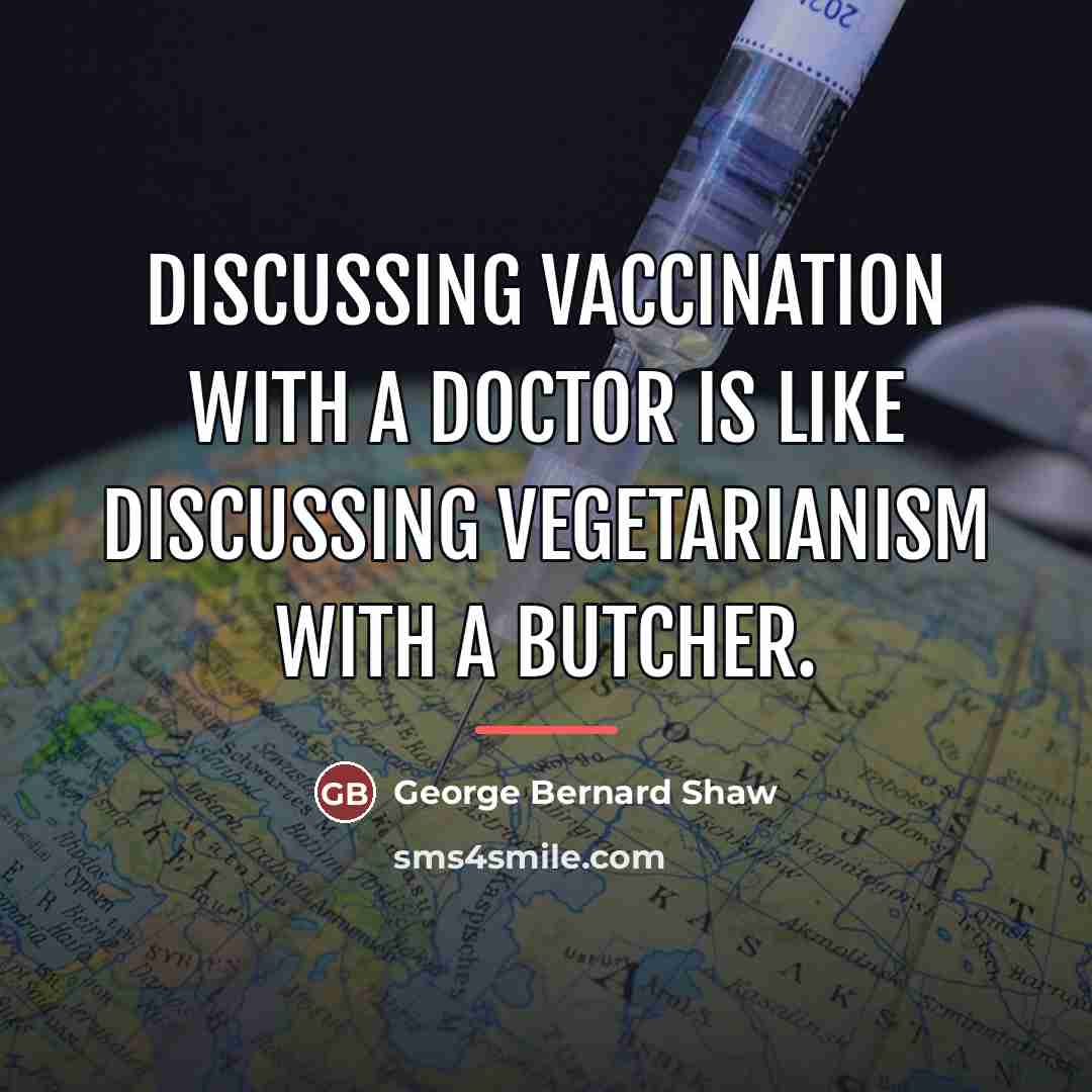 “Discussing vaccination with a doctor is like discussing vegetarianism with…” quote by George Bernard Shaw