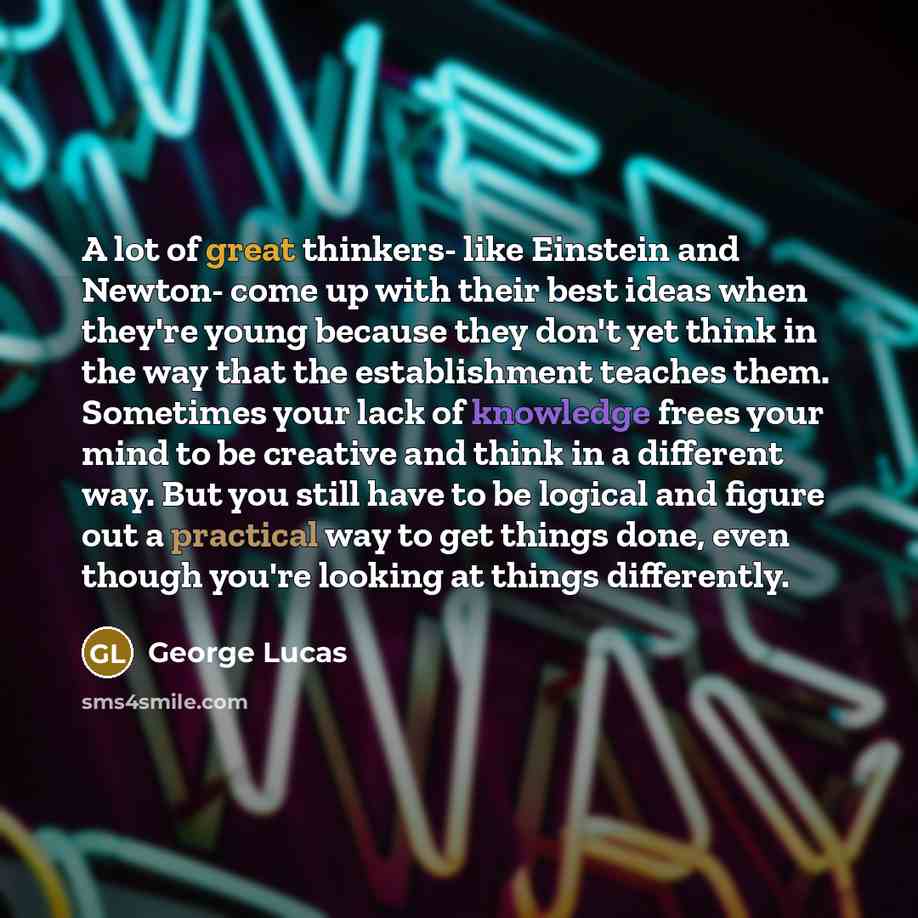 “A lot of great thinkers- like Einstein and Newton- come…” quote by George Lucas