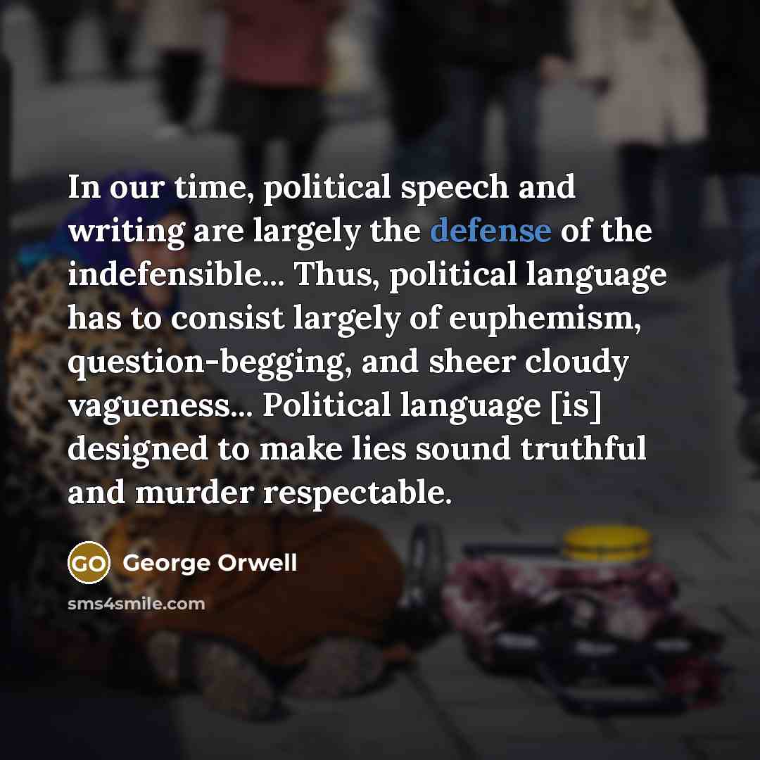 “In our time, political speech and writing are largely the…” quote by George Orwell