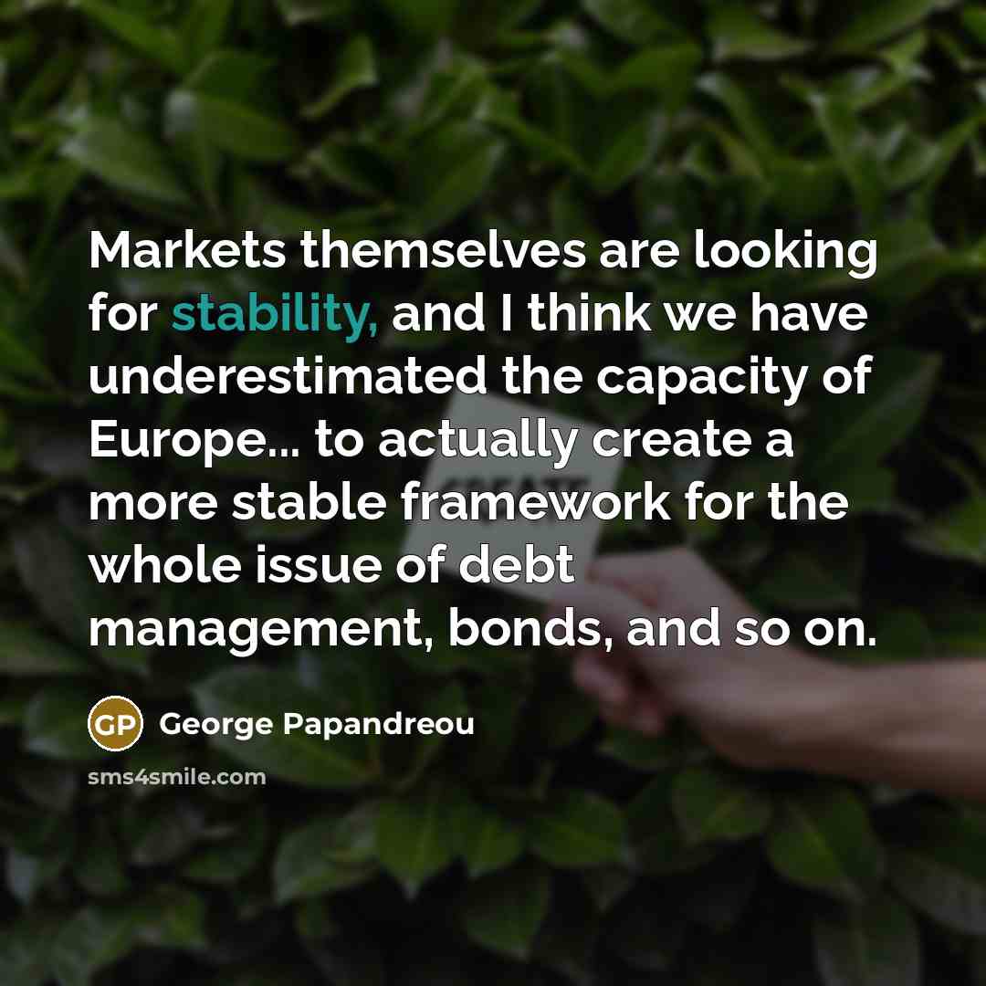 “Markets themselves are looking for stability, and I think we…” quote by George Papandreou