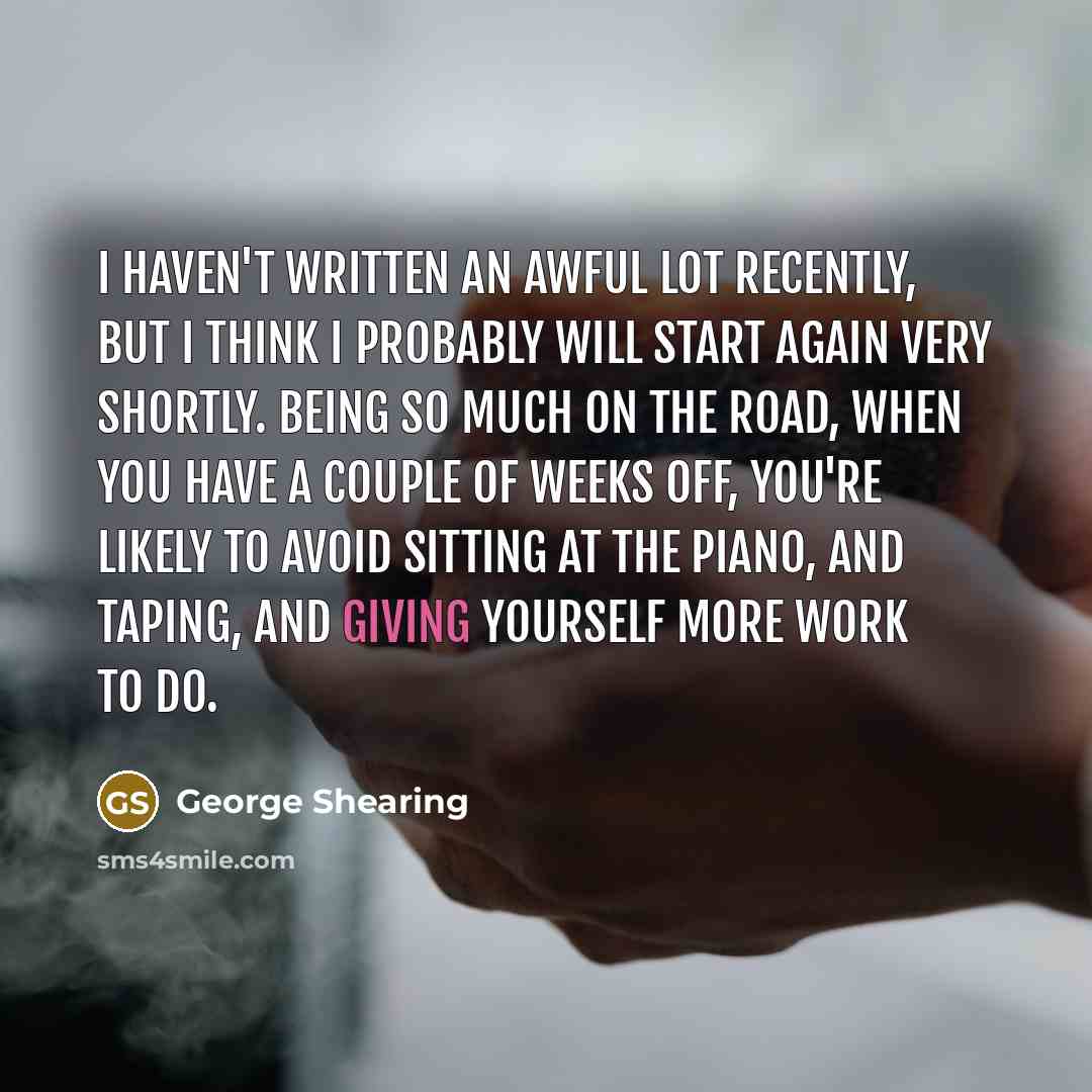 “I haven't written an awful lot recently, but I think…” quote by George Shearing