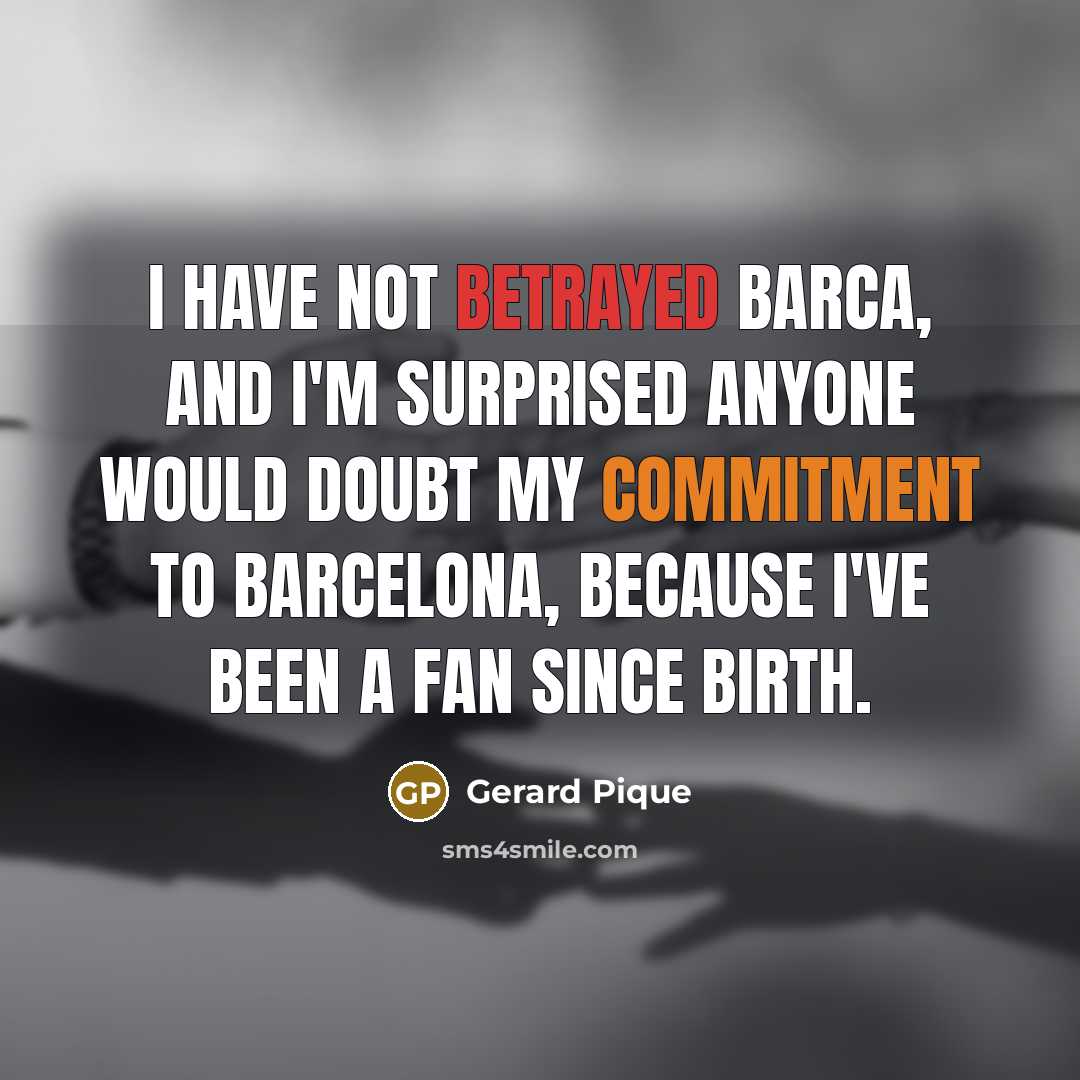 “I have not betrayed Barca, and I'm surprised anyone would…” quote by Gerard Pique