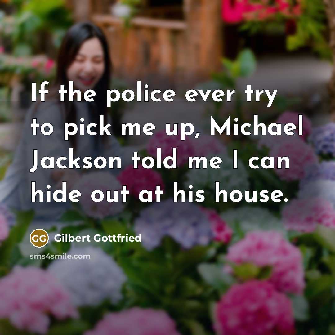 “If the police ever try to pick me up, Michael…” quote by Gilbert Gottfried