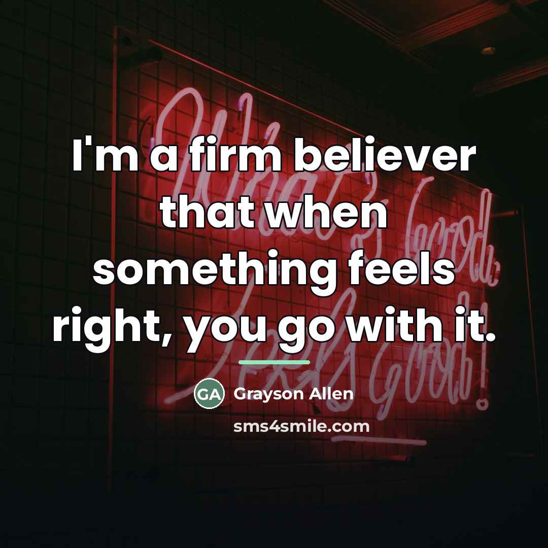 “I'm a firm believer that when something feels right, you…” quote by Grayson Allen