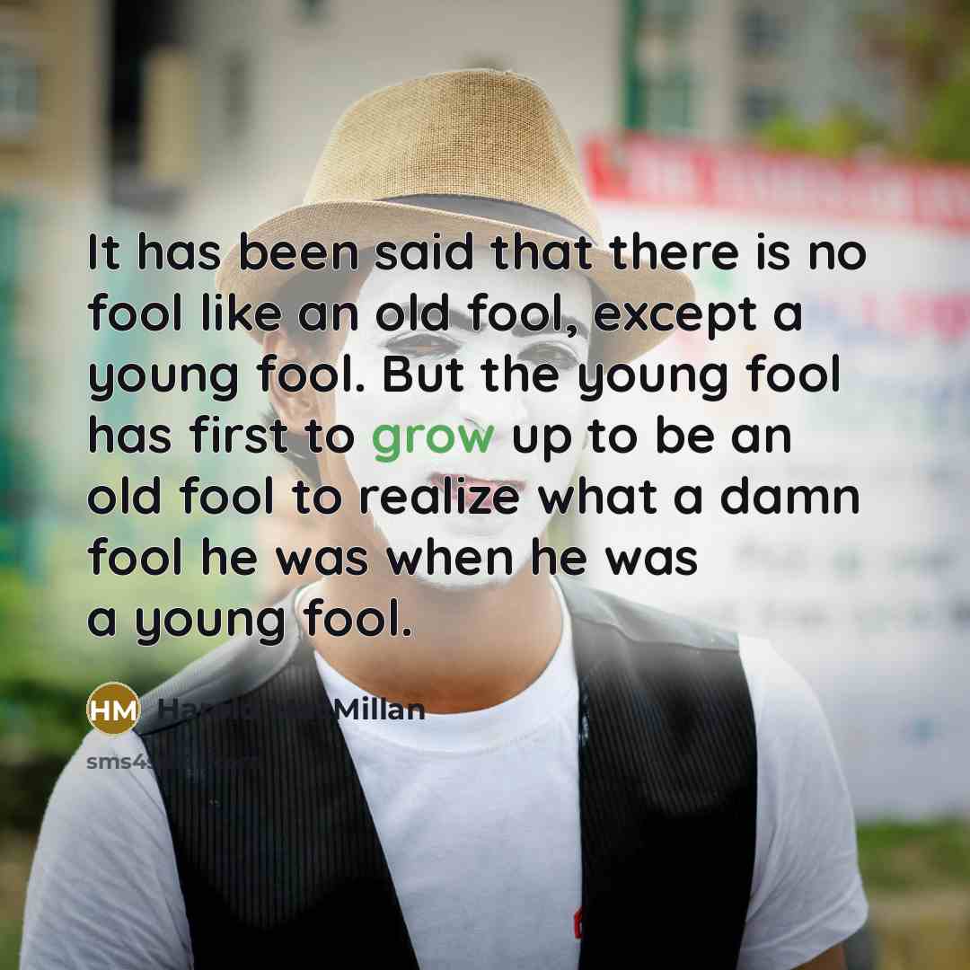 “It has been said that there is no fool like…” quote by Harold MacMillan