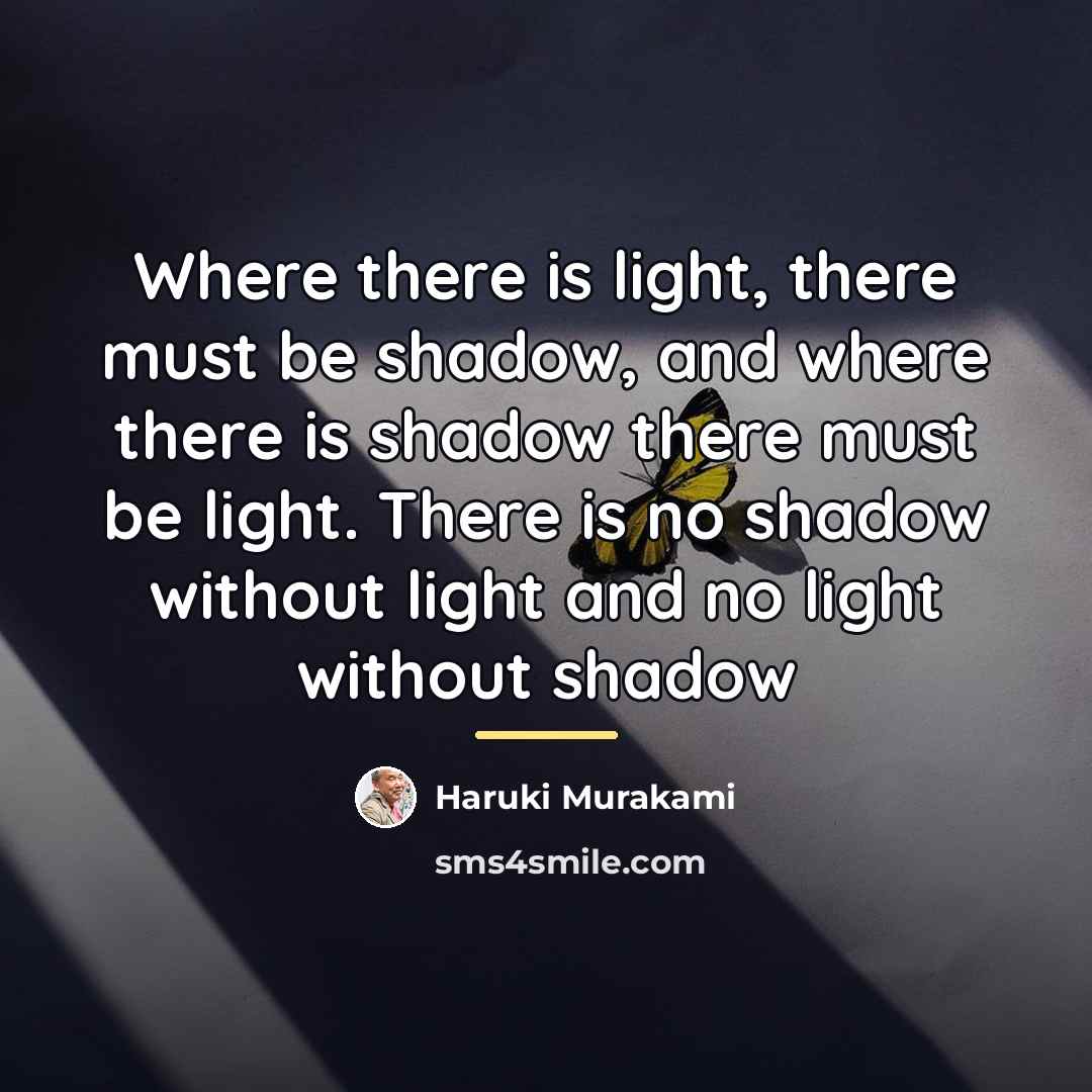 “Where there is light, there must be shadow, and where…” quote by Haruki Murakami
