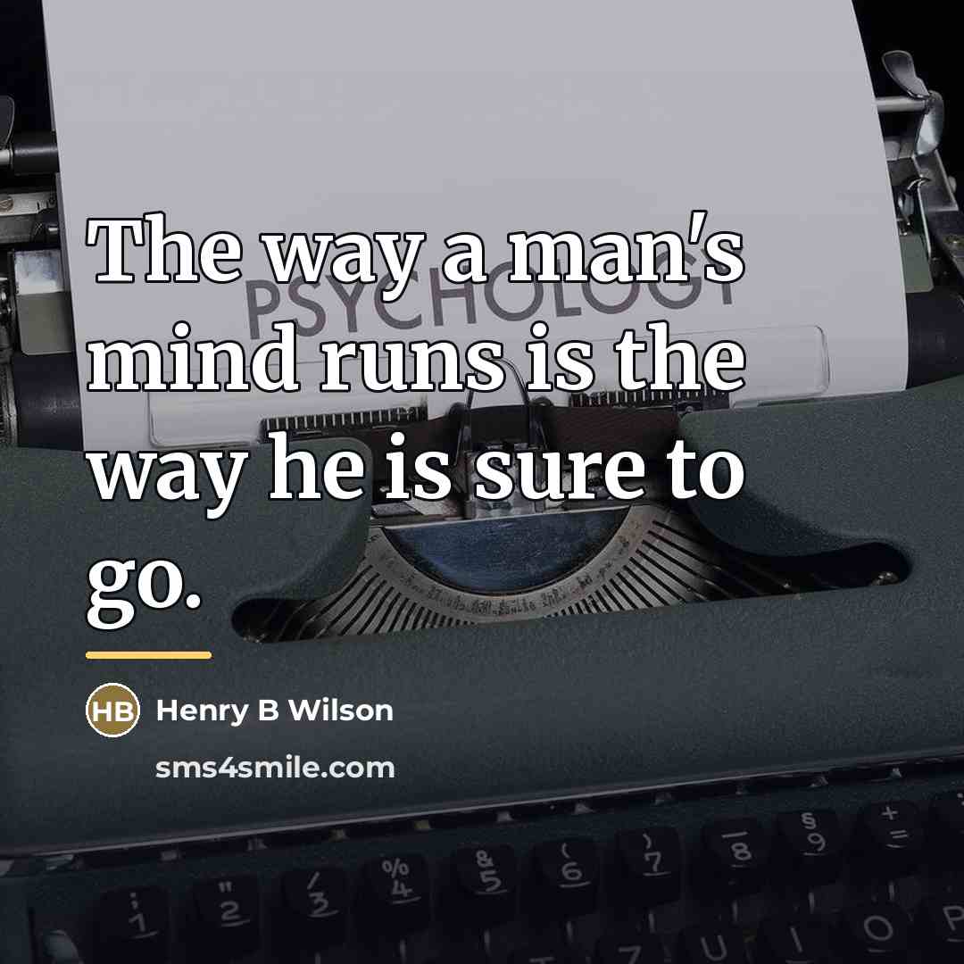 “The way a man's mind runs is the way he…” quote by Henry B Wilson